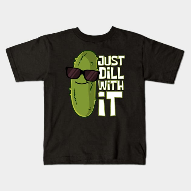 Just Dill With It Cool Pickle Kids T-Shirt by DesignArchitect